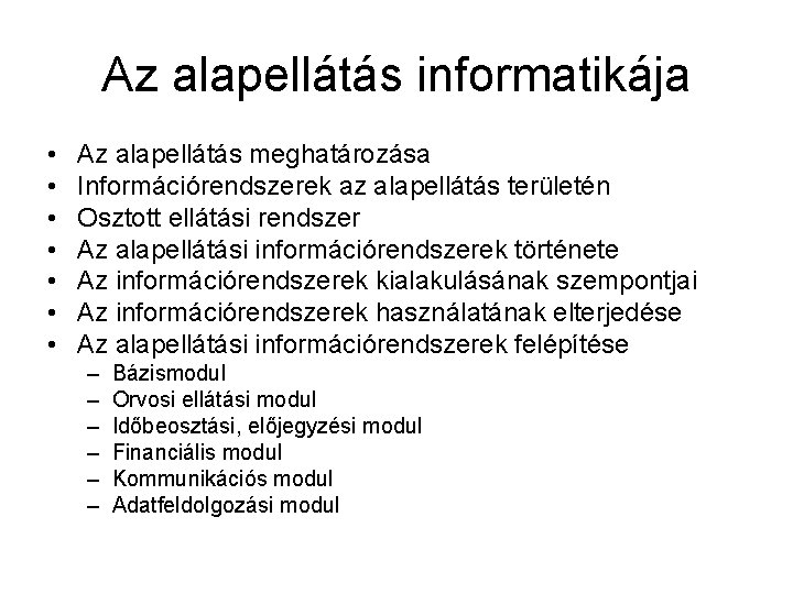 Az alapellátás informatikája • • Az alapellátás meghatározása Információrendszerek az alapellátás területén Osztott ellátási