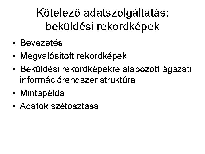 Kötelező adatszolgáltatás: beküldési rekordképek • Bevezetés • Megvalósított rekordképek • Beküldési rekordképekre alapozott ágazati