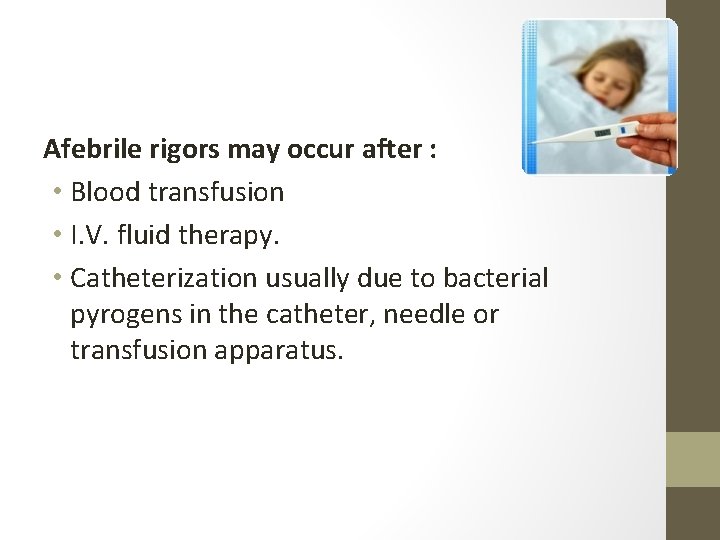 Afebrile rigors may occur after : • Blood transfusion • I. V. fluid therapy.