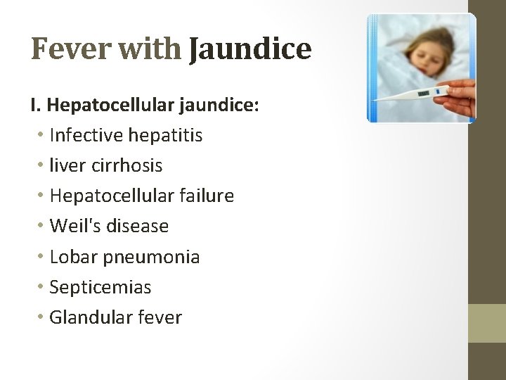 Fever with Jaundice I. Hepatocellular jaundice: • Infective hepatitis • liver cirrhosis • Hepatocellular