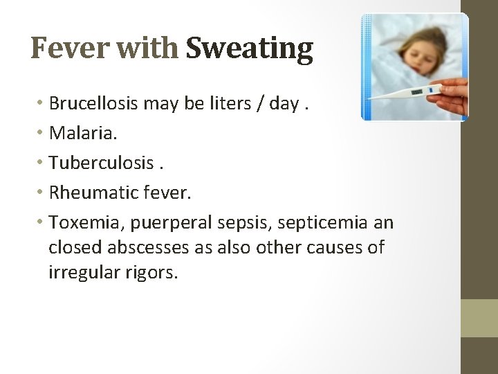 Fever with Sweating • Brucellosis may be liters / day. • Malaria. • Tuberculosis.