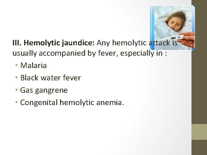 III. Hemolytic jaundice: Any hemolytic attack is usually accompanied by fever, especially in :