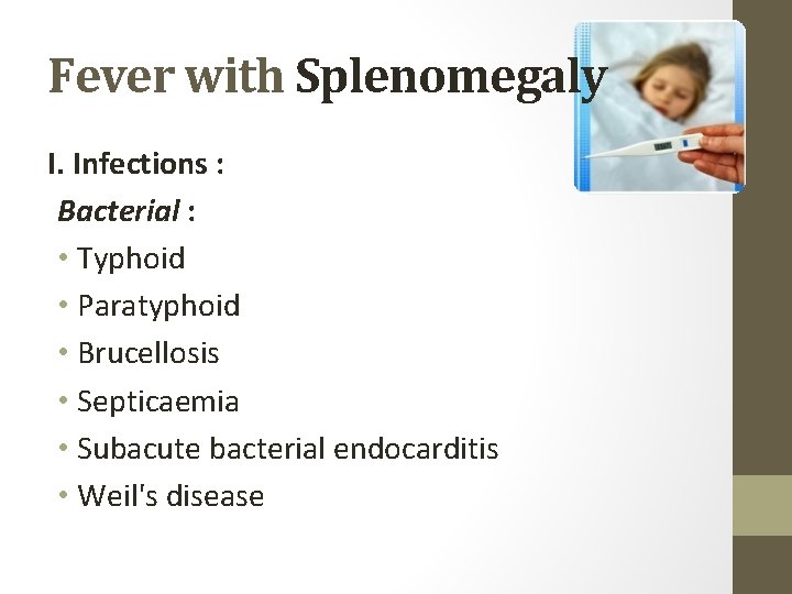 Fever with Splenomegaly I. Infections : Bacterial : • Typhoid • Paratyphoid • Brucellosis