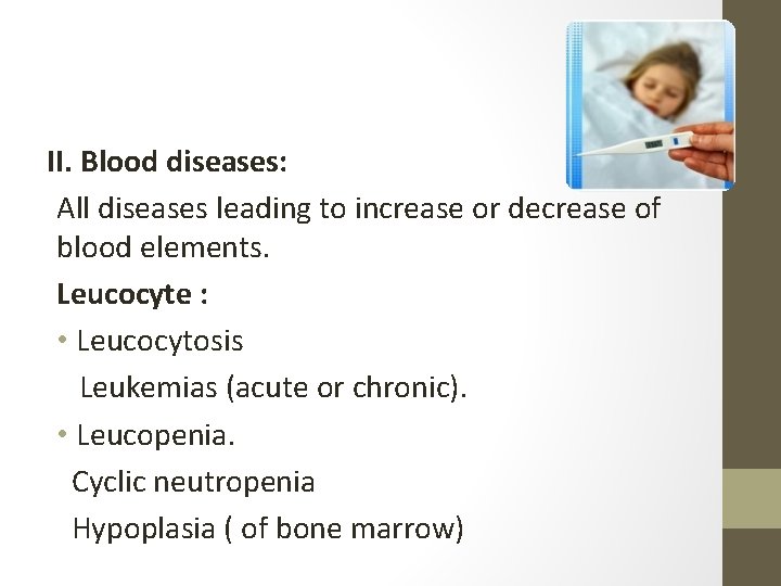II. Blood diseases: All diseases leading to increase or decrease of blood elements. Leucocyte
