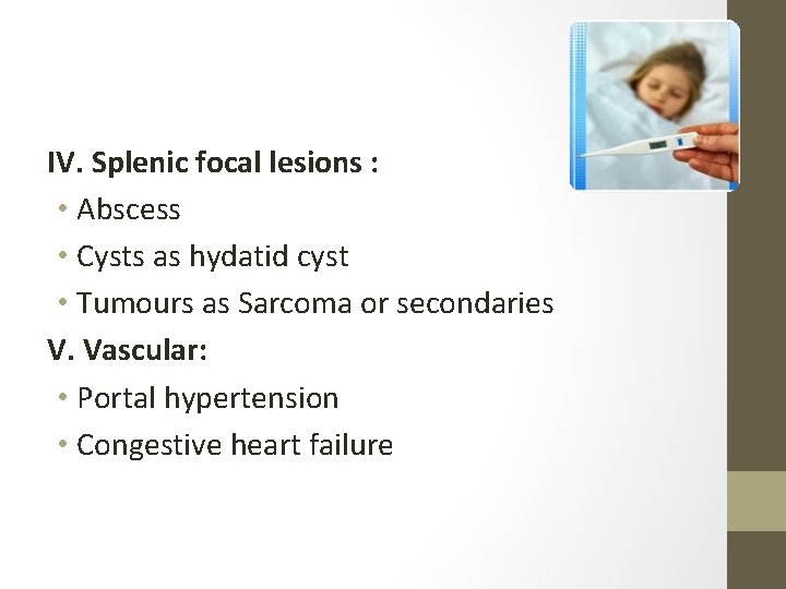 IV. Splenic focal lesions : • Abscess • Cysts as hydatid cyst • Tumours