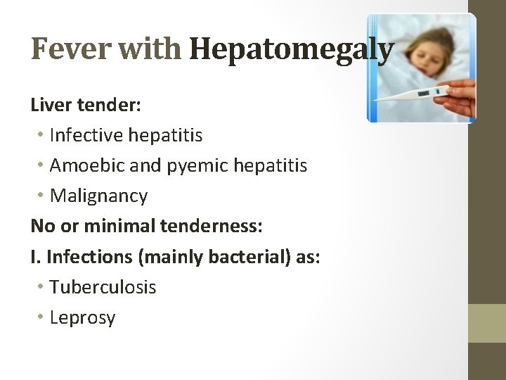 Fever with Hepatomegaly Liver tender: • Infective hepatitis • Amoebic and pyemic hepatitis •