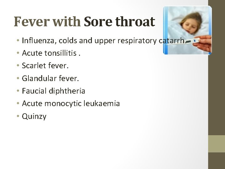 Fever with Sore throat • Influenza, colds and upper respiratory catarrh. • Acute tonsillitis.