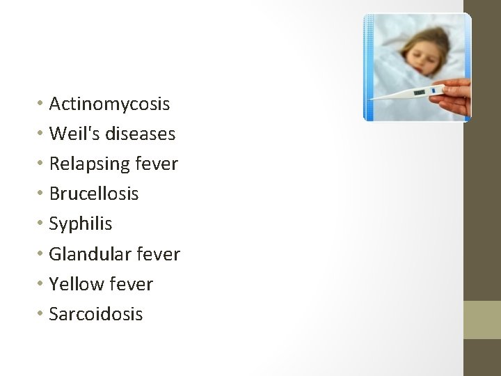  • Actinomycosis • Weil's diseases • Relapsing fever • Brucellosis • Syphilis •