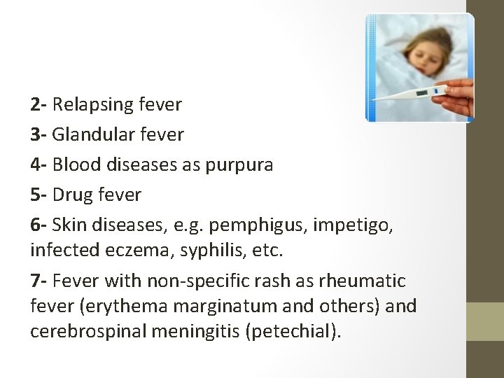 2 - Relapsing fever 3 - Glandular fever 4 - Blood diseases as purpura
