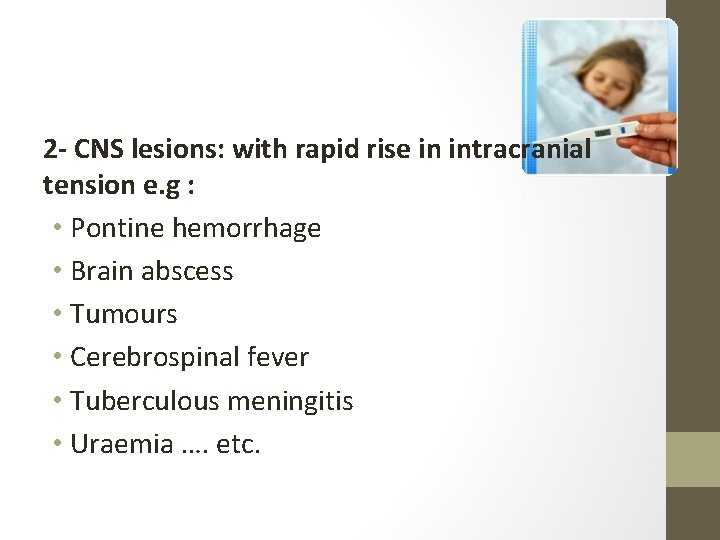 2 - CNS lesions: with rapid rise in intracranial tension e. g : •