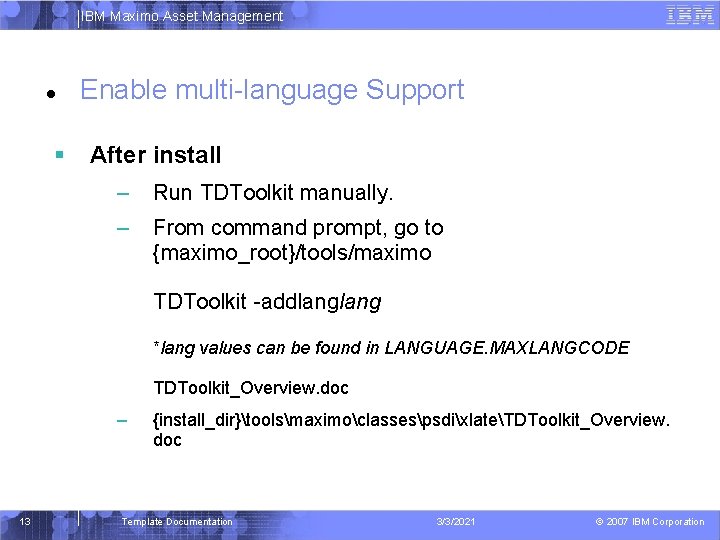 IBM Maximo Asset Management Enable multi-language Support After install – Run TDToolkit manually. –