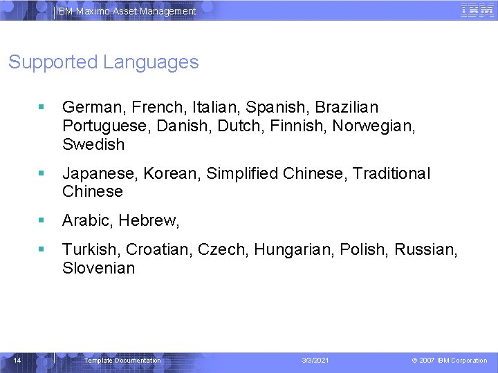 IBM Maximo Asset Management Supported Languages 14 German, French, Italian, Spanish, Brazilian Portuguese, Danish,