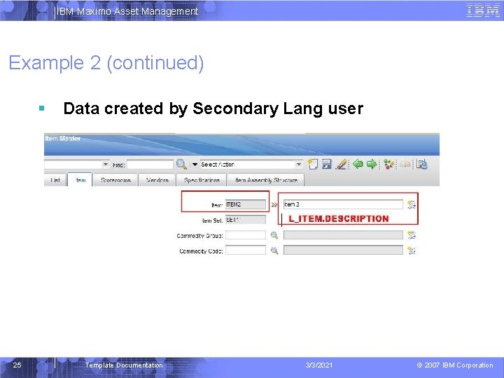 IBM Maximo Asset Management Example 2 (continued) 25 Data created by Secondary Lang user