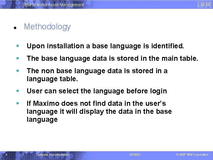 IBM Maximo Asset Management 4 Methodology Upon installation a base language is identified. The