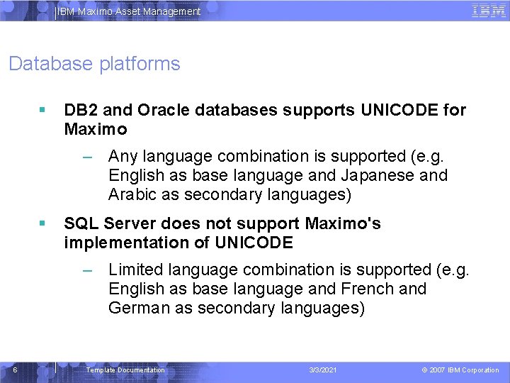IBM Maximo Asset Management Database platforms DB 2 and Oracle databases supports UNICODE for