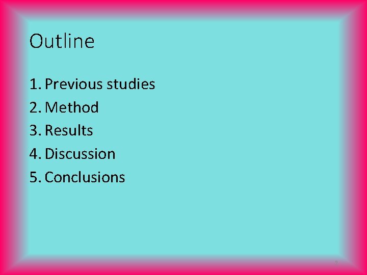 Outline 1. Previous studies 2. Method 3. Results 4. Discussion 5. Conclusions 2 