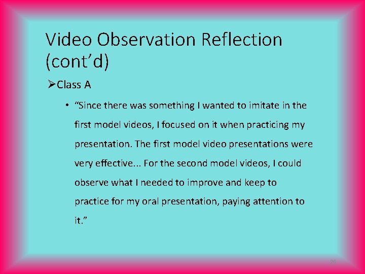 Video Observation Reflection (cont’d) ØClass A • “Since there was something I wanted to