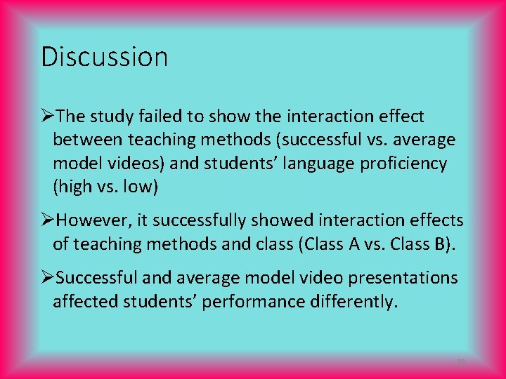 Discussion ØThe study failed to show the interaction effect between teaching methods (successful vs.