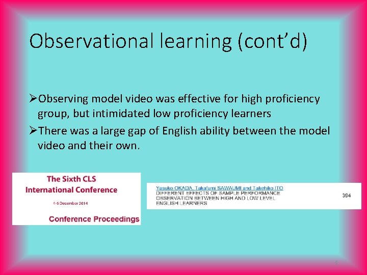 Observational learning (cont’d) ØObserving model video was effective for high proficiency group, but intimidated