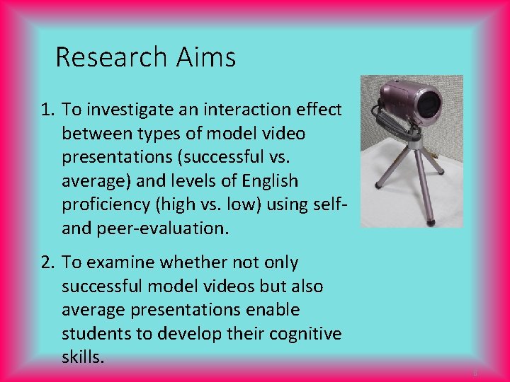 Research Aims 1. To investigate an interaction effect between types of model video presentations