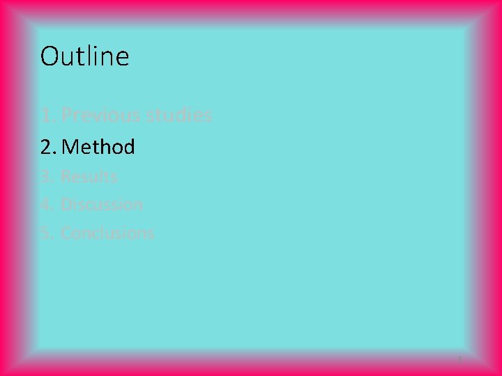 Outline 1. Previous studies 2. Method 3. Results 4. Discussion 5. Conclusions 9 