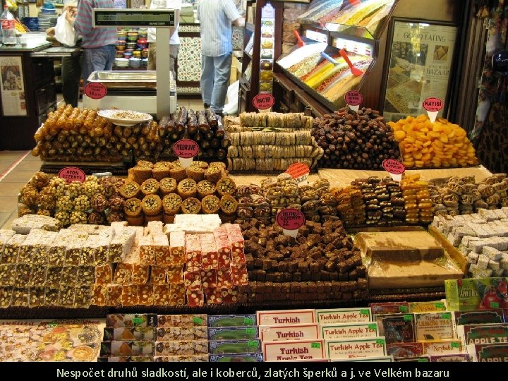 Nespočet druhů sladkostí, ale i koberců, zlatých šperků a j. ve Velkém bazaru 