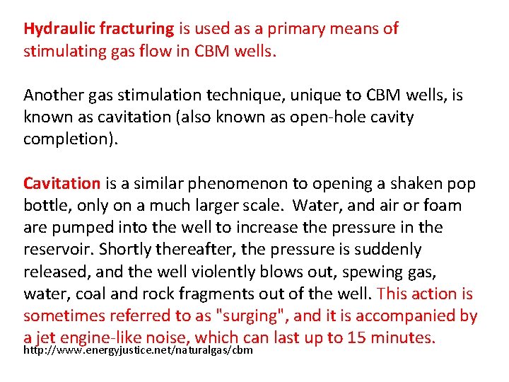 Hydraulic fracturing is used as a primary means of stimulating gas flow in CBM