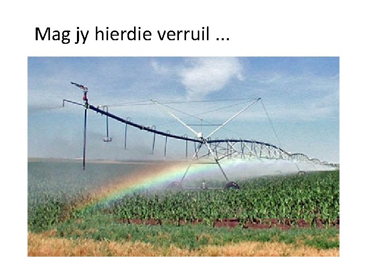 Mag jy hierdie verruil. . . 