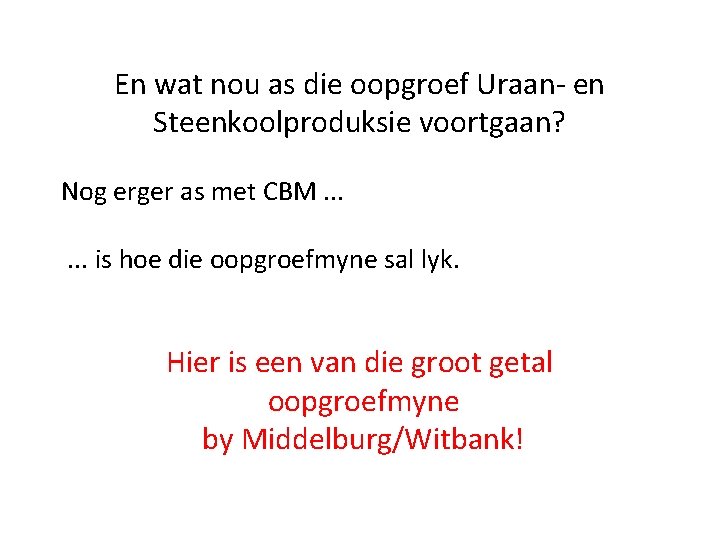 En wat nou as die oopgroef Uraan- en Steenkoolproduksie voortgaan? Nog erger as met