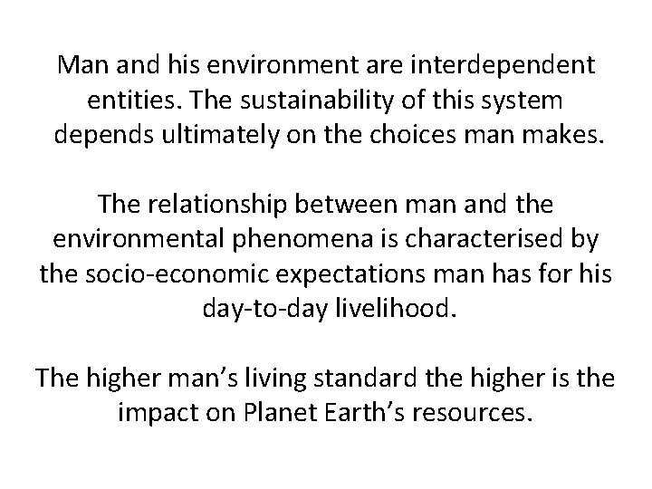 Man and his environment are interdependent entities. The sustainability of this system depends ultimately