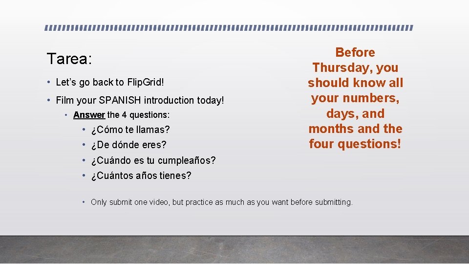 Tarea: • Let’s go back to Flip. Grid! • Film your SPANISH introduction today!