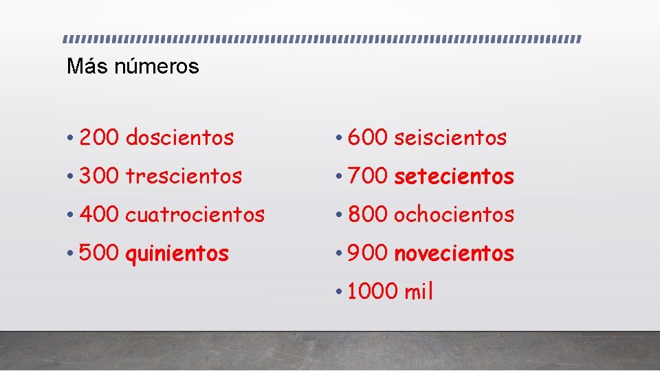 Más números • 200 doscientos • 600 seiscientos • 300 trescientos • 700 setecientos