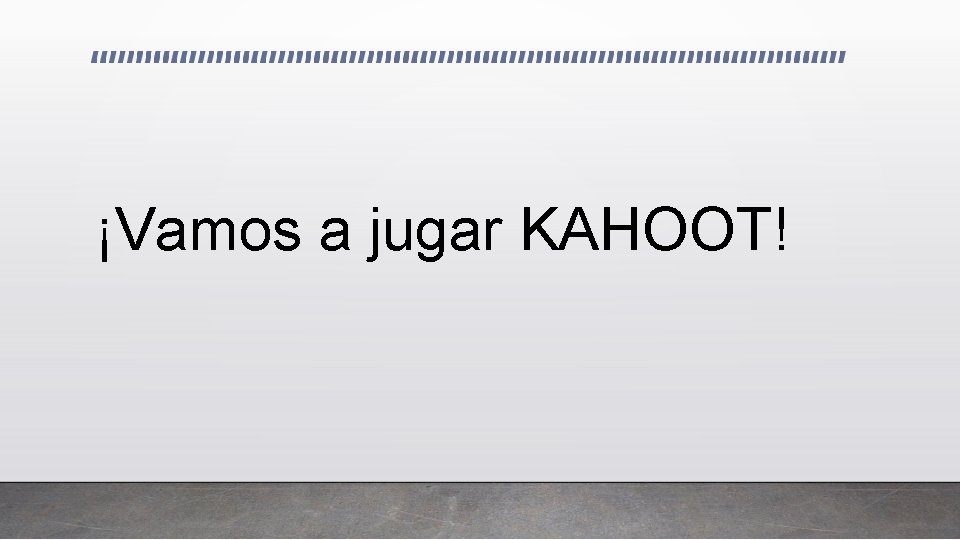 ¡Vamos a jugar KAHOOT! 
