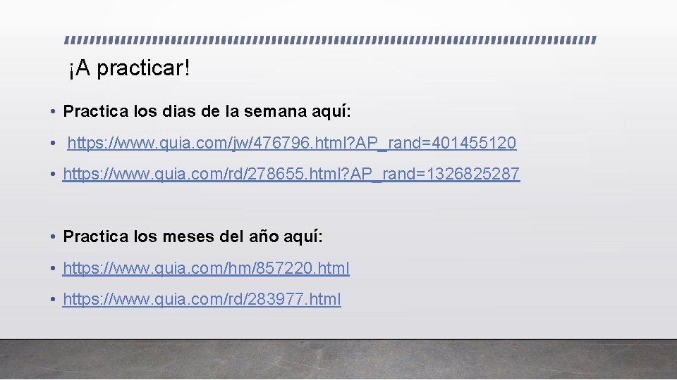 ¡A practicar! • Practica los dias de la semana aquí: • https: //www. quia.