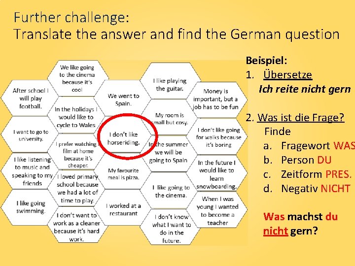 Further challenge: Translate the answer and find the German question Beispiel: 1. Übersetze Ich
