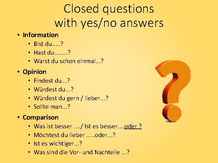 Closed questions with yes/no answers • Information • Bist du. . . ? •