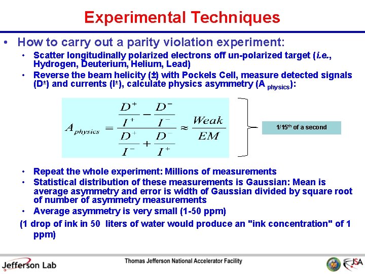 Experimental Techniques • How to carry out a parity violation experiment: • Scatter longitudinally