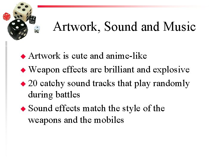 Artwork, Sound and Music u Artwork is cute and anime-like u Weapon effects are