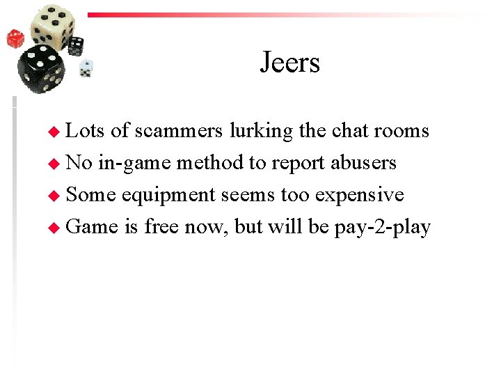 Jeers u Lots of scammers lurking the chat rooms u No in-game method to