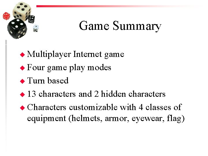 Game Summary u Multiplayer Internet game u Four game play modes u Turn based