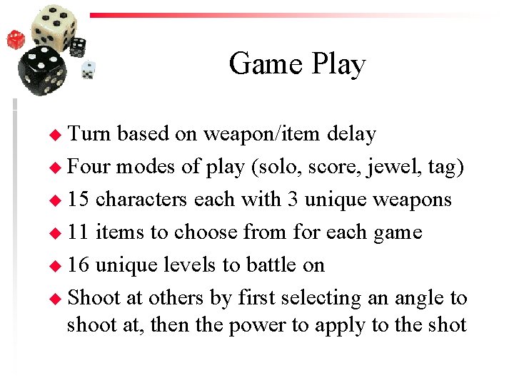 Game Play u Turn based on weapon/item delay u Four modes of play (solo,