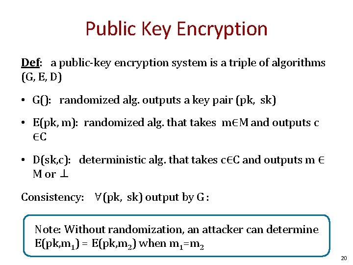Public Key Encryption Def: a public-key encryption system is a triple of algorithms (G,