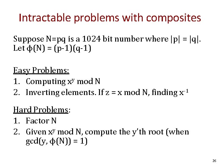 Intractable problems with composites Suppose N=pq is a 1024 bit number where |p| =