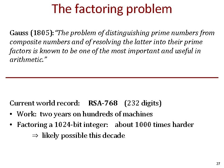 The factoring problem Gauss (1805): “The problem of distinguishing prime numbers from composite numbers