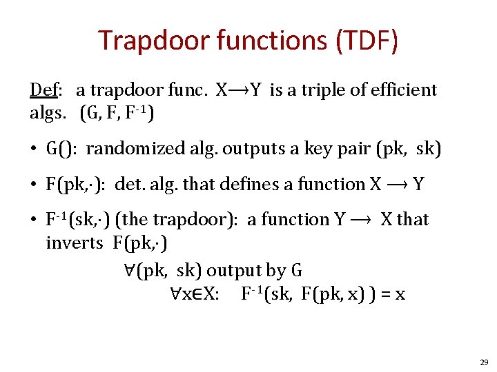 Trapdoor functions (TDF) Def: a trapdoor func. X⟶Y is a triple of efficient algs.