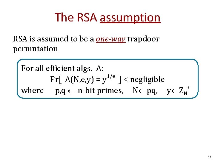 The RSA assumption RSA is assumed to be a one-way trapdoor permutation For all