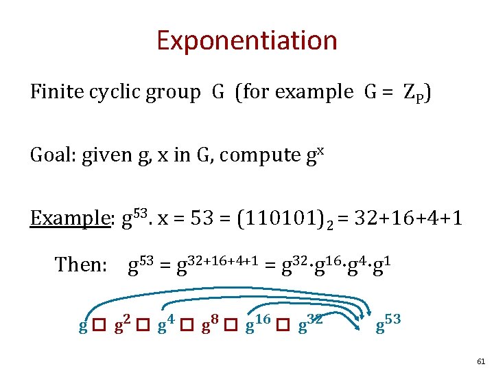 Exponentiation Finite cyclic group G (for example G = ZP) Goal: given g, x