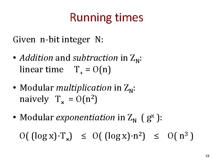 Running times Given n-bit integer N: • Addition and subtraction in ZN: linear time