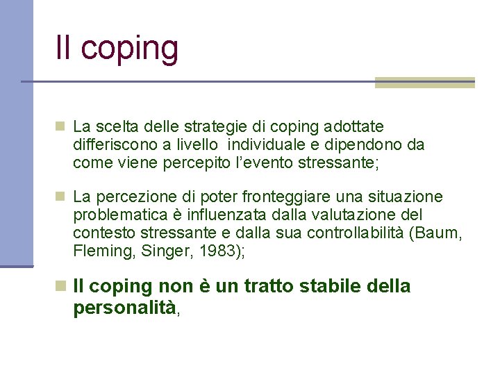 Il coping La scelta delle strategie di coping adottate differiscono a livello individuale e