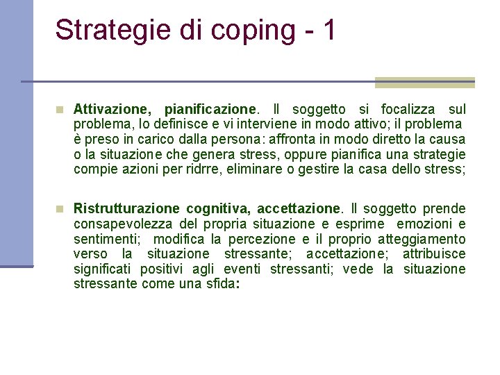 Strategie di coping - 1 Attivazione, pianificazione. Il soggetto si focalizza sul problema, lo
